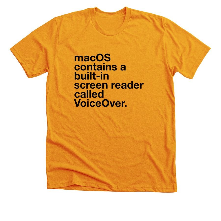 Gold t-shirt with black text: macOS contains a built-in screen reader called VoiceOver.